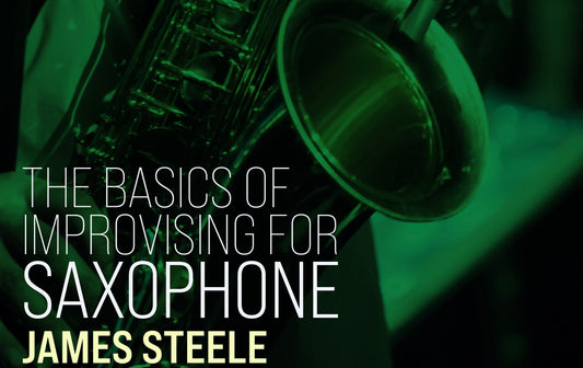 The Basics of Improvising for Saxophone - James Steele (The Vintage Explosion)